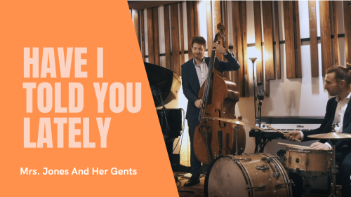 Mrs. Jones & Her Gents (Trio) - Have I Told You Lately Live