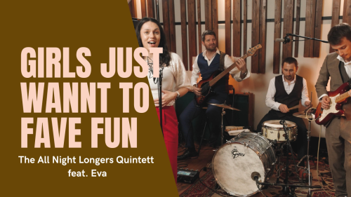 The All Night Longers (Quintett) feat. Eva - Girls just wanna have fun